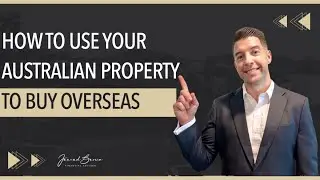 How To Use Equity in Australian Property to Buy Overseas