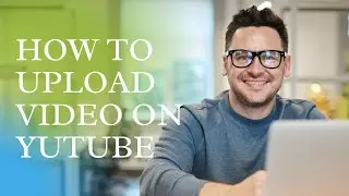 How to Upload Videos on YouTube
