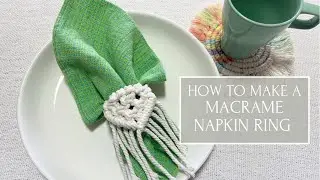 How To Make A Macrame Napkin Ring (without a ring)