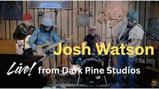 Live From Dark Pine Studios    Josh Watson and The Wolfmen of Del Rio