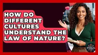 How Do Different Cultures Understand The Law Of Nature? - The Ethical Compass