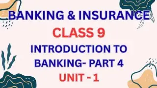 BANKING & INSURANCE I CLASS 9 I UNIT 1 I INTRODUCTION TO BANKING I PART 4 #banking #class9
