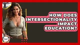 How Does Intersectionality Impact Education? - Anthropology Insights