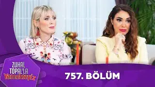 Zuhal Topal'la Yemekteyiz 757. B&ouml;l&uuml;m ‪@Yemekteyiz