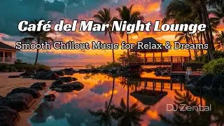 Caf&eacute; del Mar Night Lounge 🌙 Smooth Chillout Music for Relax & Dreams