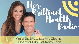 #042: Essential Oils Diet Revolution with Dr Eric & Sabrina Anne Zielinski