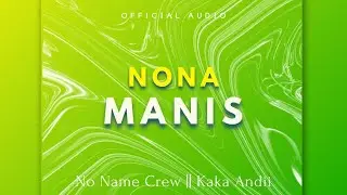 No Name Crew - NONA MANIS Ft @KakaAndii  (Official Music)
