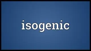 Isogenic Meaning