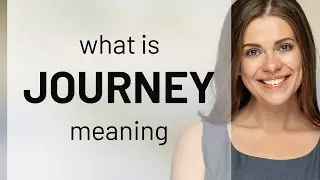 Journey &mdash; JOURNEY meaning