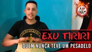 Exu Tiriri - Quem nunca teve um pesadelo (Jean de Ogum)