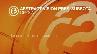 Abstract Vision pres. Subbota - Orysia [InfraProgressive] OUT NOW!