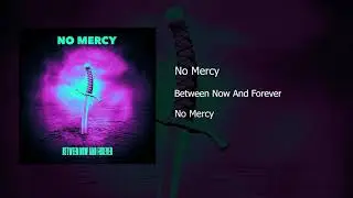 Between Now And Forever - No Mercy (Official Stream)
