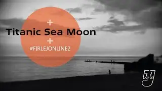 #Firlejonline2​​​​: Titanic Sea Moon [26.03.2021]