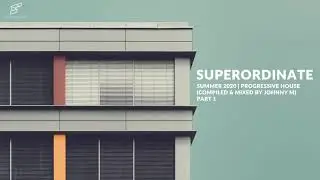Superordinate Music | Summer 2020 Progressive House | Mixed By Johnny M | Part 1