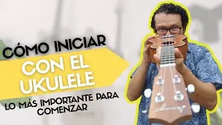 C&oacute;mo iniciar a aprender ukulele - Lo m&aacute;s importante para un principiante