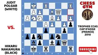 Judit Polgar vs Hikaru Nakamura. Trophee CCSA Cap d'Adge (France) 2010.