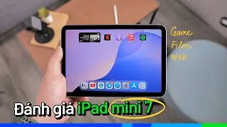 Đánh giá iPad mini 7: Góc nhìn từ người mới