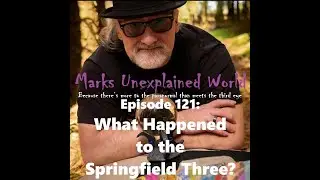What Happened to the Springfield Three? | Marks Unexplained World Podcast (Ep.121)