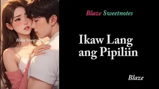 Ikaw Lang ang Pipiliin /  Blaze Sweetnotes /  Tagalog HUGOT Love Song   (FEMALE)