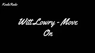 Witt Lowry - Move On (Lyrics)