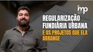 Regularização Fundiária Urbana e os projetos que ela abrange