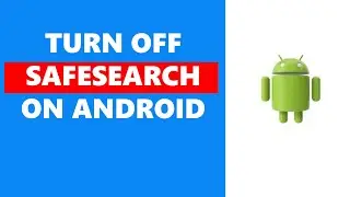 How To Turn Off SafeSearch On Android