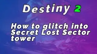 Destiny 2 Beta: How to get into the Lost Sector tower!