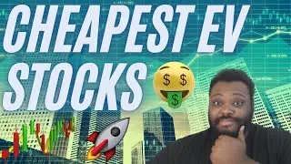 Cheapest EV Stocks