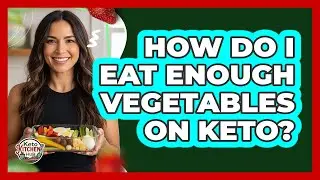 How Do I Eat Enough Vegetables On Keto?