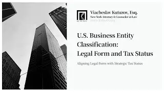 U.S. Business Entity Classification: Legal Form and Tax Status
