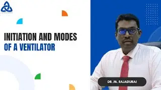 Initiation & Modes of a Ventilator | Dr. M. Rajadurai | SEMI