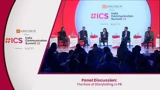 India Communication Summit 2022: Panel Discussion: The Role of Storytelling in PR