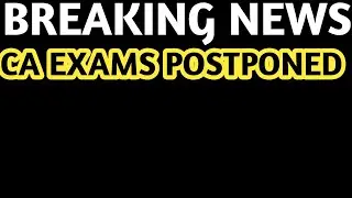 BREAKING NEWS | CA EXAMS POSTPONED