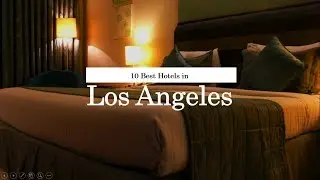 10 Best Hotels in Los Angeles - 2018
