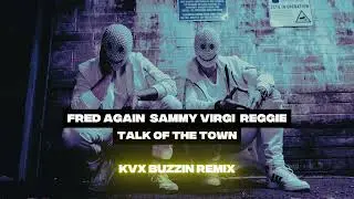 Fred again.., Sammy Virji, Reggie - Talk of the Town (KVX Buzzin Remix)