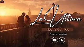 La Última Noche Contigo | una despedida que el corazón nunca olvida | Canción Melódica Hot 2025