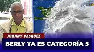 Johnny Vásquez | Huracán Berly ya es Categoría 5 y deja 2 provincias en Alerta Roja | El Garrote