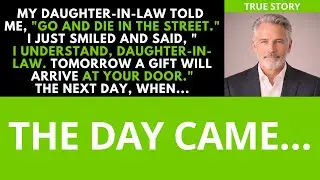 My daughter-in-law told me, go and die in the street. i said, tomorrow you'll receive a gift.