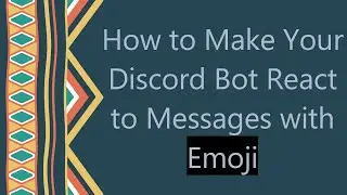 How to Make Your Discord Bot React to Messages with Emoji