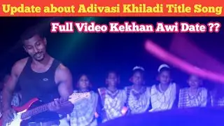 Adivasi Khiladi Title Song Update // Full Video Kekhan Awi Date // JOHAR PRODUCTION //