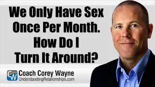 We Only Have Sex Once Per Month. How Do I Turn It Around?