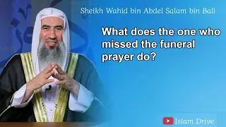 What does the one who missed the funeral prayer do?...