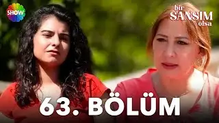 Bir Şansım Olsa 63.Bölüm