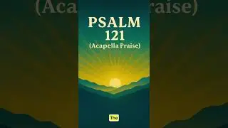 Psalm 121 Acapella Praise   | Scripture Memory Song #Shorts