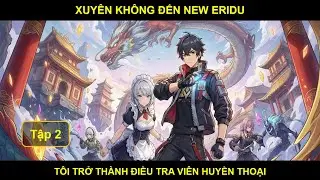 [Zenless Zone Zero Fanfic]Xuyên Không Đến New Eridu, Tôi Trở Thành Điều Tra Viên Huyền Thoại - Tập 2