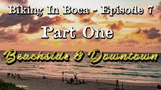 Biking In Boca #7 Part 1: Beachside & Downtown, South Beach Park, East Palmetto Bridge, Mizner Park