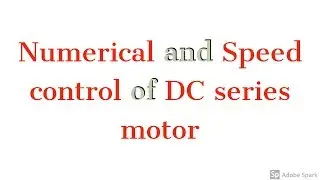 #13 DC Motor -  A simple numerical and Speed control of DC series motor