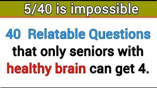40 RELATABLE QUESTIONS THAT ONLY ELDERS WITH HEALTHY CAN GET JUST 4.#quiz 291