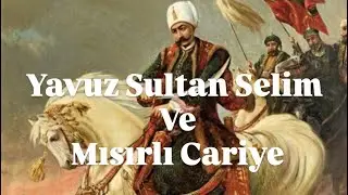 Yavuz Sultan Selim ve Mısırlı Cariye 
