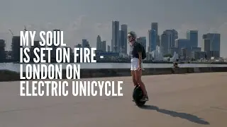 My soul is set on fire - London on electric unicycle